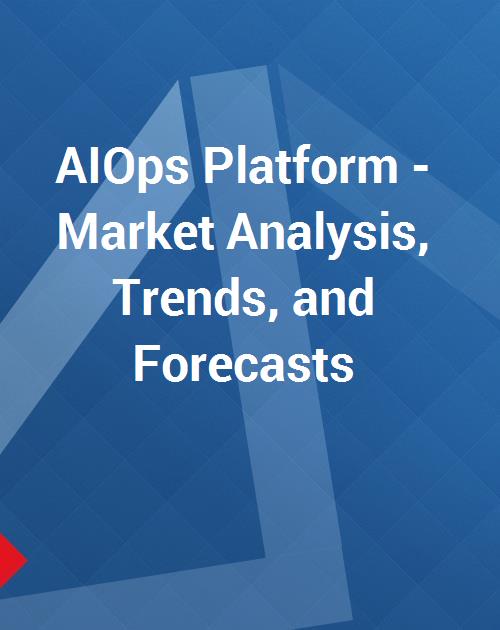 AIOps Platform - Market Analysis, Trends, and Forecasts
